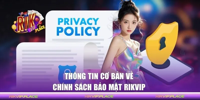 Thông tin cơ bản về chính sách bảo mật RIKVIP 
