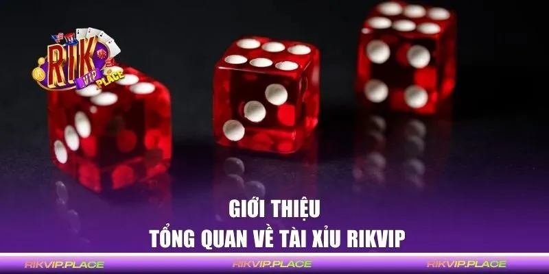 Thông tin giới thiệu game Tài Xỉu Rikvip