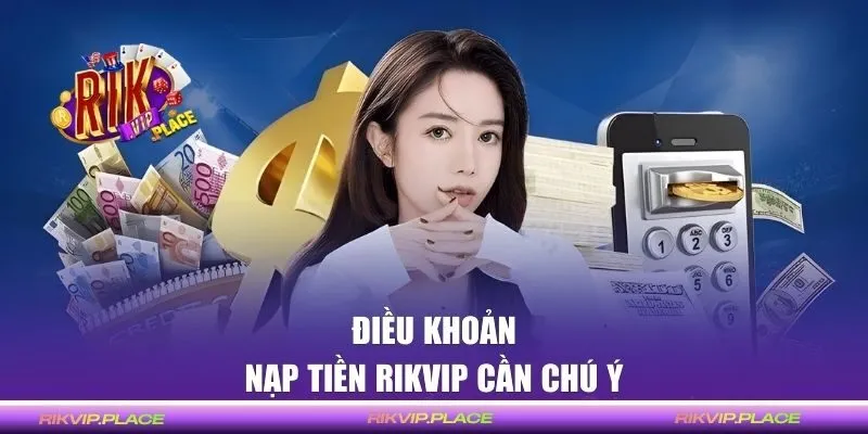 Điều khoản nạp tiền RIKVIP cần chú ý